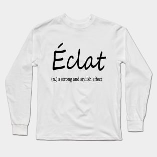 éclat (n.) a strong and stylish effect Long Sleeve T-Shirt